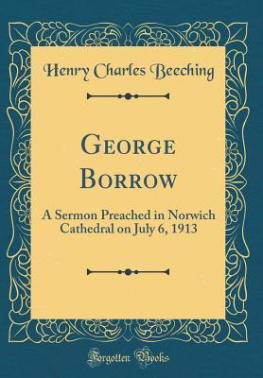 Henry Charles Beeching - George Borrow: A Sermon Preached in Norwich Cathedral on July 6, 1913 (Classic Reprint)