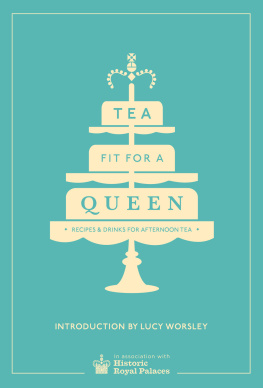 Historic Royal Palaces - Tea Fit for a Queen: Recipes Drinks for Afternoon Tea