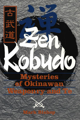 Mark D. Bishop - Zen Kobudo: Mysteries Of Okinawan Weaponry And Te