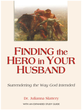 Julianna Slattery - Finding the Hero in Your Husband: Surrendering the Way God Intended