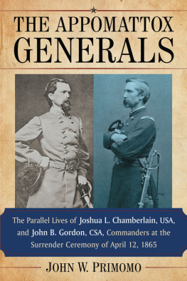 John W. Primomo - The Appomattox Generals: The Parallel Lives of Joshua L. Chamberlain, Usa, and John B. Gordon, Csa, Commanders at the Surrender Ceremony of April 12, 1865
