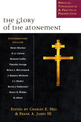 Charles E. Hill The Glory of the Atonement: Biblical, Historical & Practical Perspectives