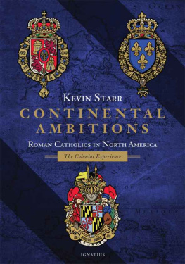 Kevin Starr Continental Ambitions: Roman Catholics in North America: The Colonial Experience