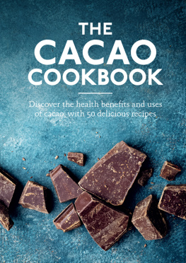 The Cacao Cookbook: Discover the health benefits and uses of cacao, with 50 delicious recipes