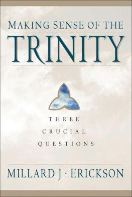 Millard J. Erickson Making Sense of the Trinity: Three Crucial Questions