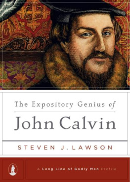 Steven J. Lawson - The Expository Genius of John Calvin ((A Long Line of Godly Men Profile))