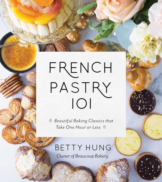 FRENCH PASTRY 101 Learn the Art of Classic Baking with 60 Beginner-Friendly - photo 1