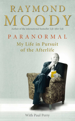 Raymond A. Moody Jr. - Paranormal: My Life in Pursuit of the Afterlife