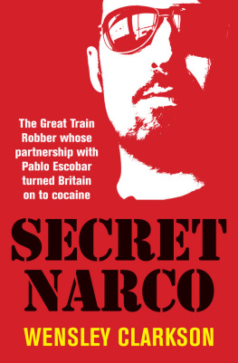 Wensley Clarkson - Secret Narco : The Great Train Robber whose partnership with Pablo Escobar turned Britain on to cocaine