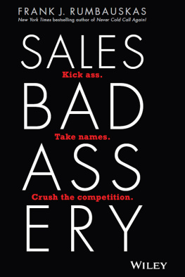 Frank J Rumbauskas - Sales Badassery: Kick Ass. Take Names. Crush the Competition.