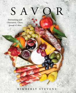 Kimberly Stevens Savor: Entertaining with Charcuterie, Cheese, Spreads & More