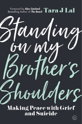 Tara J Lal - Standing on My Brothers Shoulders: Making Peace with Grief and Suicide - A True Story