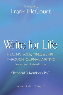 Sheppard B. Kominars - Write for Life: Healing Body, Mind and Spirit Through Journal Writing