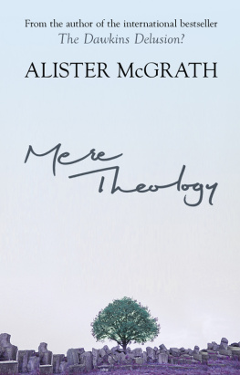 Alister McGrath Mere Theology: Christian Faith and the Discipleship of the Mind
