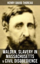 Henry David Thoreau Walden Slavery in Massachusetts Civil Disobedience - photo 2