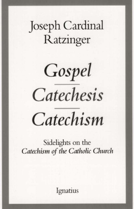 Cardinal Joseph Ratzinger - Gospel, Catechesis, Catechism: Sidelights to the Catechism of the Catholic Church