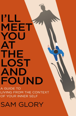 Sam Glory - Ill Meet You at The Lost and Found: A guide to living from the context of your Inner Self