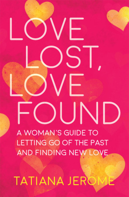 Tatiana Jerome - Love Lost, Love Found: A Womans Guide to Letting Go of the Past and Finding New Love
