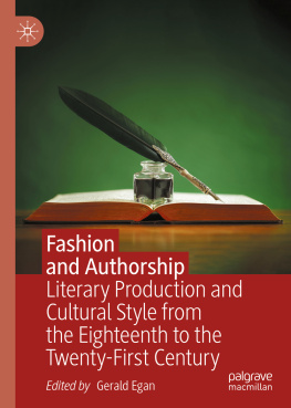 Gerald Egan (editor) - Fashion and Authorship : Literary Production and Cultural Style from the Eighteenth to the Twenty-First Century