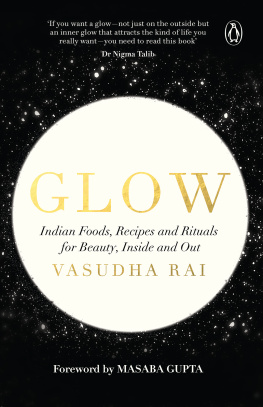 Vasudha Rai Glow : Indian foods, recipes and rituals for beauty, inside and out