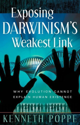 Kenneth Poppe - Exposing Darwinisms Weakest Link: Why Evolution Cant Explain Human Existence