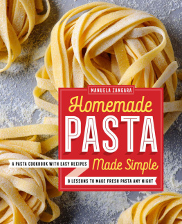 Manuela Zangara - Homemade Pasta Made Simple: A Pasta Cookbook with Easy Recipes & Lessons to Make Fresh Pasta Any Night