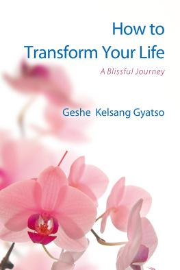 Kelsang Gyatso - How to transform your life : a blissful journey