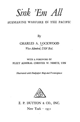 Charles A. Lockwood - Sink Em All: Submarine Warfare in the Pacific