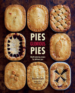 Maxine Clark - Pies Glorious Pies: Mouth-watering recipes for delicious pies