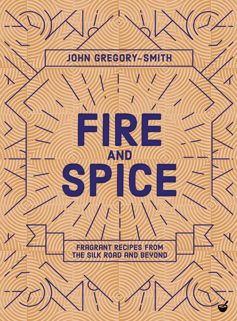 FIRE AND SPICE JOHN GREGORY-SMITH First published in the UK and USA in 2019 - photo 1