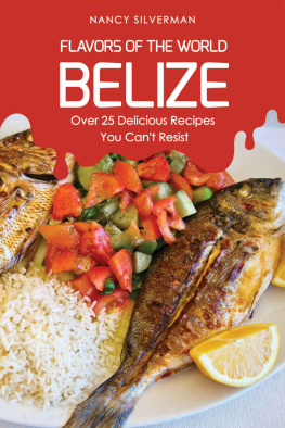 Nancy Silverman - Flavors of the World - Belize: Over 25 Delicious Recipes You Cant Resist