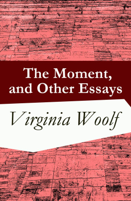 Virginia Woolf - The moment, and other essays