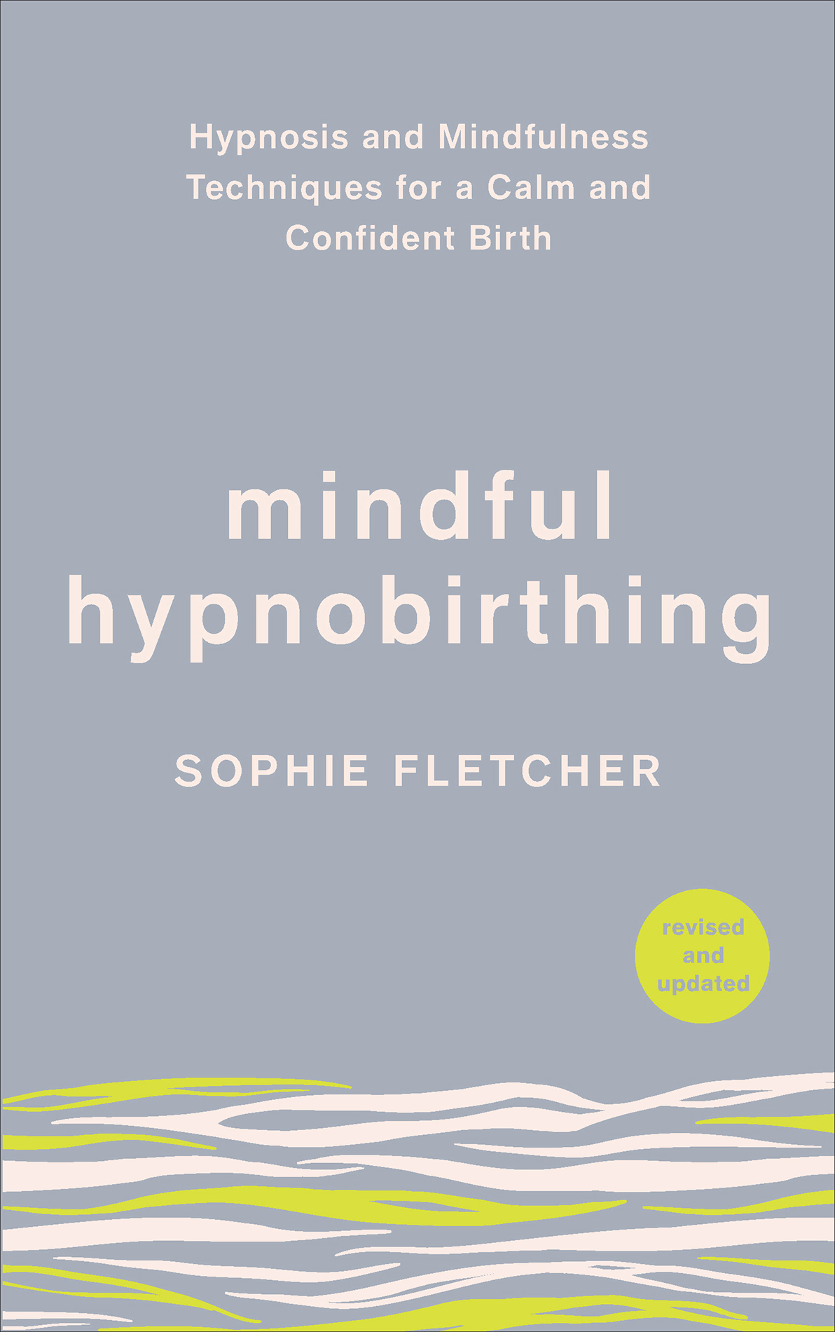 Sophie Fletcher mindful hypnobirthing Hypnosis and Mindfulness Techniques for - photo 1