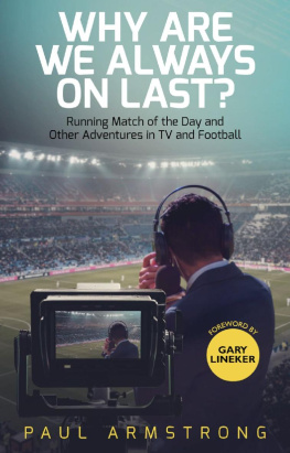 Paul Armstrong Why Are We Always On Last?: Running Match of the Day and Other Adventures in TV and Football