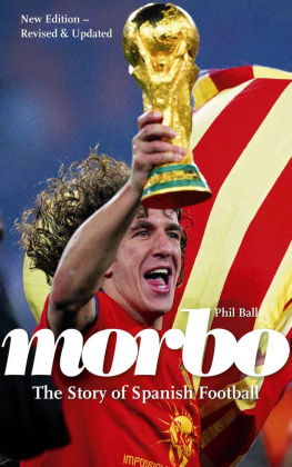 Phil Ball Morbo: The Story of Spanish Football