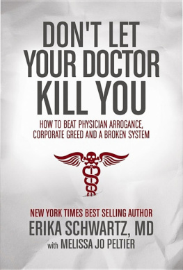 Erika Schwartz Dont Let Your Doctor Kill You: How to Beat Physician Arrogance, Corporate Greed and a Broken System