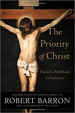 Robert Barron - The Priority of Christ: Toward a Postliberal Catholicism