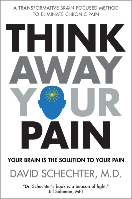 David L. Schechter Think Away Your Pain: Your Brain is the Solution to Your Pain
