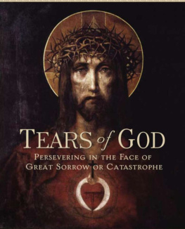 Benedit Groeschel The Tears of God: Presevering in the Face of Great Sorrow or Catastrophe: Going on in the Face of Great Sorrow or Catastrophe