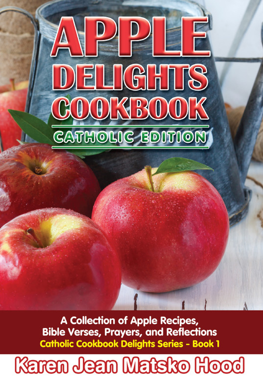 Praise for Apple Delights Catholic Edition A Collection of Apple Recipes Bible - photo 1