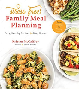 Kristen McCaffrey - Stress-Free Family Meal Planning: Easy Healthy Recipes for Busy Homes