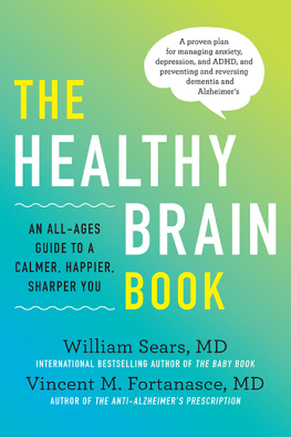 MD|Vincent M Fortanasce MD William Sears - Healthy Brain Book An All-Ages Guide to a Calmer, Happier, Sharper You: A proven plan for managing anxiety, depression, and ADHD, and preventing and reversing dementia and Alzheimers.