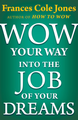 Frances C. Jones - Wow Your Way into the Job of Your Dreams