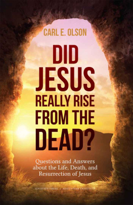 Carl E Olson Did Jesus Really Rise from the Dead: Questions and Answers about the Life, Death, and Resurrection of Jesus