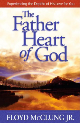 Floyd McClung - The Father Heart of God: Experiencing the Depths of His Love for You