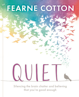 Fearne Cotton Quiet : silencing the brain chatter and believing that youre good enough