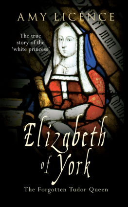 Amy Licence - Elizabeth of York: The Forgotten Tudor Queen
