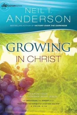 Neil T. Anderson Growing in Christ: Deepen Your Relationship with Jesus