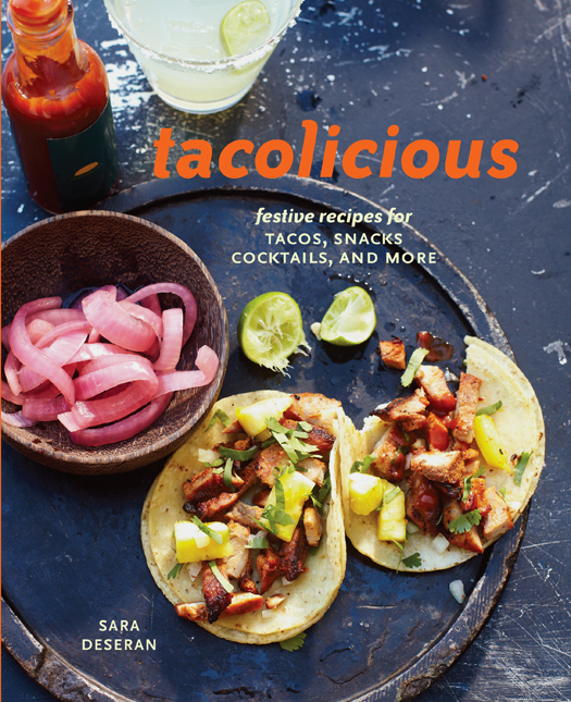 Tacolicious Festive Recipes for Tacos Snacks Cocktails and More - photo 1