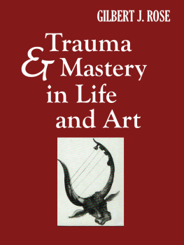 Gilbert J. Rose - Trauma and Mastery in Life and Art